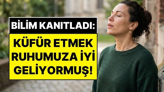 Bilimsel Araştırmalar Şaşırtıcı Gerçeği Ortaya Çıkardı: Küfür Etmek Ruhunuza İyi Geliyor