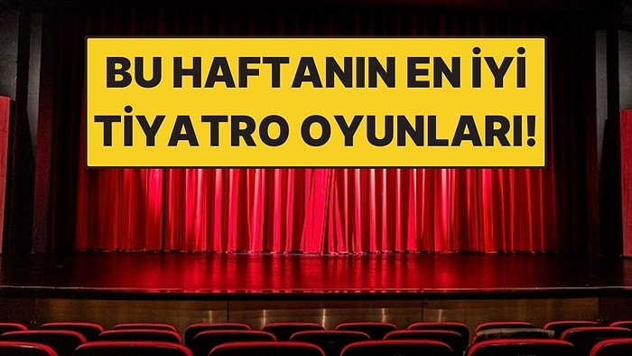 9-15 Mart Haftasında İstanbul’da Sahnelenecek En İyi Tiyatro Oyunları