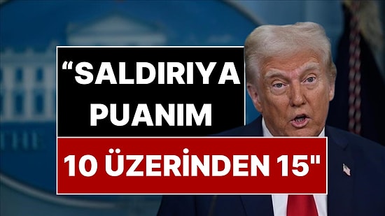 ABD Başkanı Trump, İran’a Saldırılarına  10 Üzerinden 15 Puan Verdi