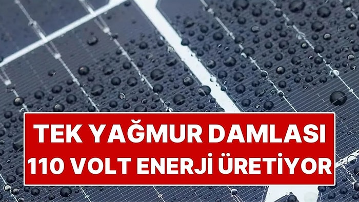 Yağmur Damlalarıyla Elektrik Üretimi Başladı: Tek Damla 110 Volt Enerji Üretiyor