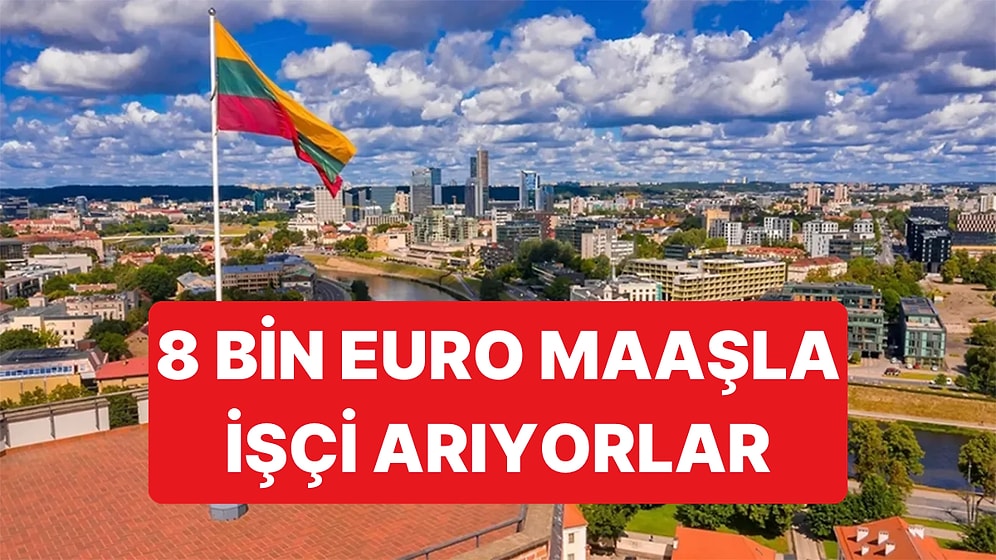 Litvanya, 40 Bin İşçi Alacağını Açıkladı: 8 Bin Euro Maaş Verecekler