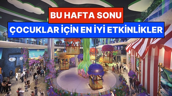 İstanbul'da Bu Hafta Sonu Çocuklarla Yapılacak Etkinlikler: 14 - 15 Mart Aileniz İçin Çok Eğlenceli Geçecek!