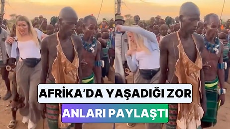 Afrika'yı Gezerken Bir Kabile Etkinliğine Katılan Kadın Yaşadığı Zor Anları Paylaştı