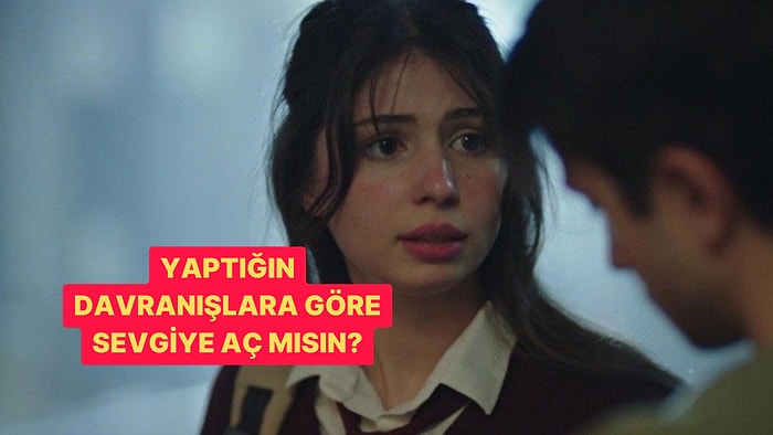 Yaptığın Davranışlara Göre Sevgiye Ne Kadar Açsın?