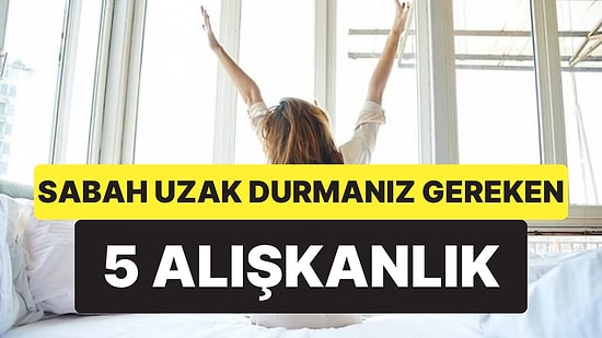 Uzmanlara Göre Beyni Sabote Eden 5 Sabah Alışkanlığı