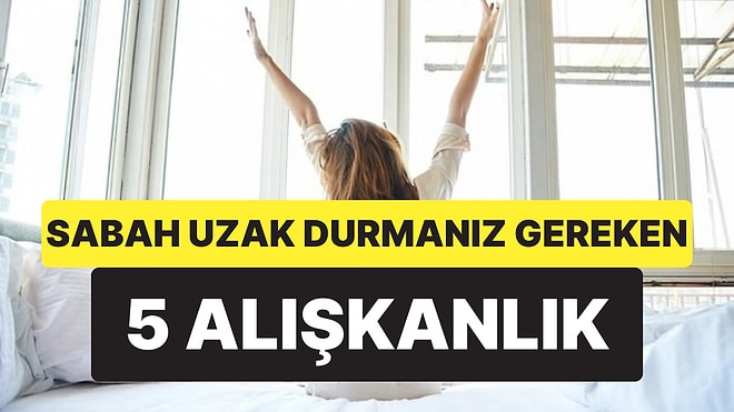 Uzmanlara Göre Beyni Sabote Eden 5 Sabah Alışkanlığı