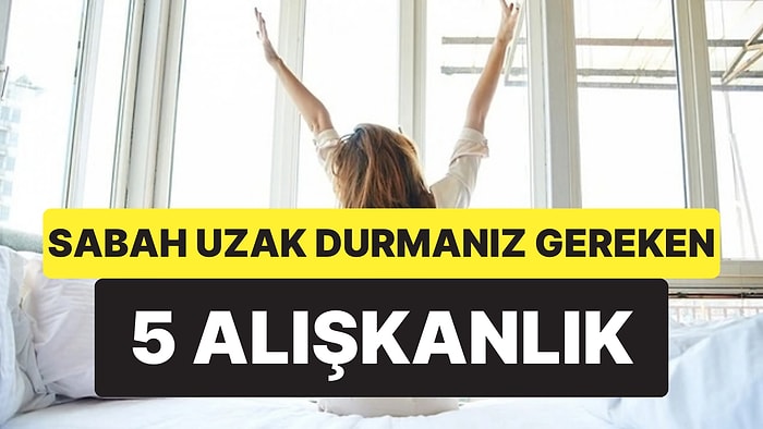 Uzmanlara Göre Beyni Sabote Eden 5 Sabah Alışkanlığı