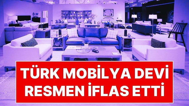 "Siz Hayal Edin Biz Tasarlayalım" Sloganıyla Bilinen Türk Mobilya Devi Resmen İflas Etti