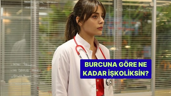 Burcuna Göre Yüzde Kaç İşkoliksin?