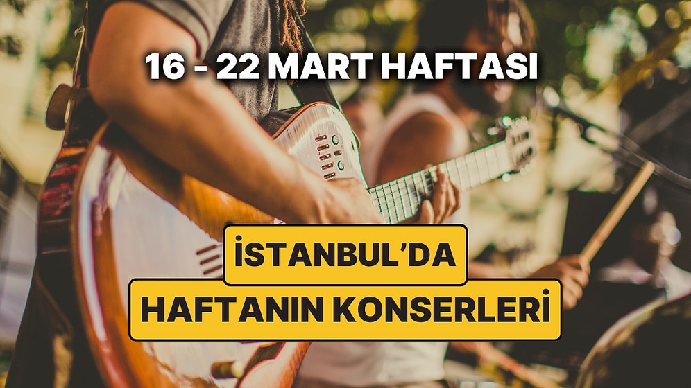 İstanbul'da Ramazan Bayramı'na Özel Konserler: 16 – 22 Mart İstanbul Konser Takvimi