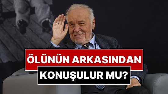 Ölünün Arkasından Konuşulur mu?