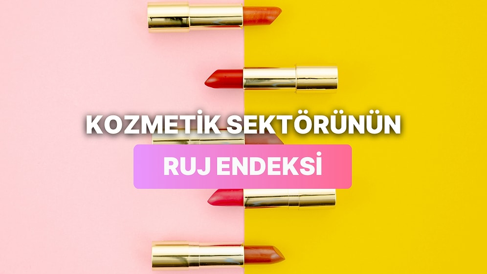 Kozmetik Sektörünün “Ruj Endeksi”: Tüketici Alışkanlıkları Dönemsel Olarak Nasıl Değişir?