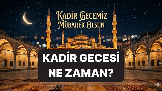 Kadir Gecesi Ne Zaman, Hangi Gün 2026? Kadir Gecesi Tarihi ve Günü