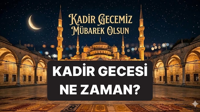 Kadir Gecesi Ne Zaman, Hangi Gün 2026? Kadir Gecesi Tarihi ve Günü
