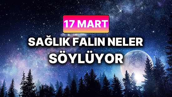 Günlük Sağlık Burç Yorumuna Göre 17 Mart Salı Günün Nasıl Geçecek?