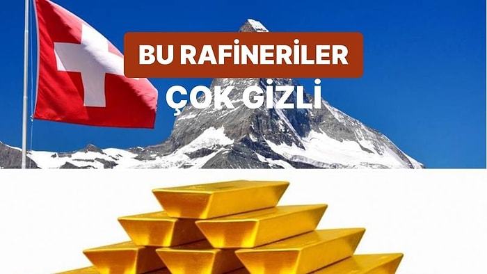 İsviçre Alplerindeki Gizli Rafineriler: Dünyanın Altın Trafiğinin Neden Yüzde 70'i Bu Ülkeden Geçiyor?