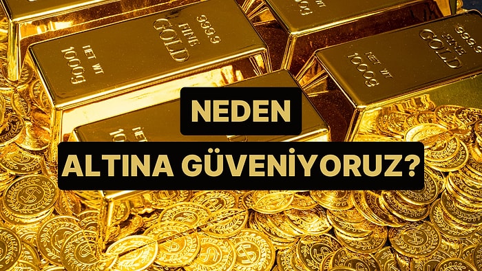 Neden Altına Bu Kadar Güveniyoruz? İnsanlığın Sarı Madene Duyduğu Binlerce Yıllık Derin Psikolojik Bağ