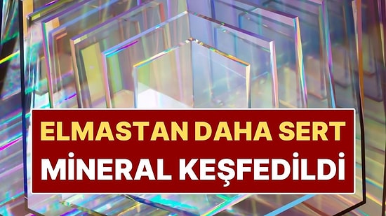 Elmastan Daha Dayanıklı Mineral Keşfedildi: İmkansız Deniliyordu