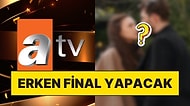 Yayınlanan Sahnesi Tepki Çekmişti: Atv Dizisi İçin Erken Final Kararı Verildi