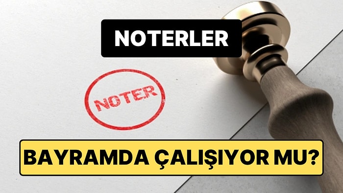 Noterler Arife Günü Açık mı? Ramazan Bayramı’nda Noterler Çalışıyor mu?