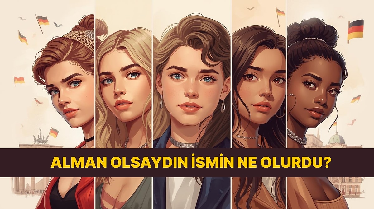 Alman Olsaydın Adın Ne Olurdu?