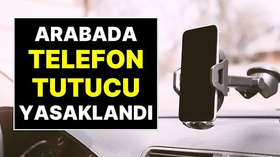 Sürücüler Dikkat! Ön Cama Telefon Takmak Yasaklandı, 21 Bin TL Para Cezası ve Araç Bağlama!