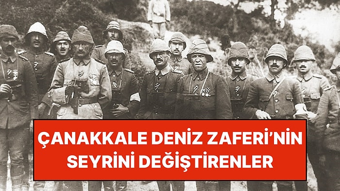 111. Yılında 18 Mart Çanakkale Deniz Zaferi'ne Etki Eden 15 Kişi ve Olay
