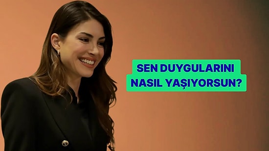 Kişilik Testi: Sen Duygularını Ne Kadar Açık Yaşıyorsun?