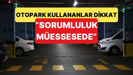 Otoparka Aracını Bırakanlar İçin Kritik Karar: Araçtaki Hasardan Kurum Sorumlu Tutuldu