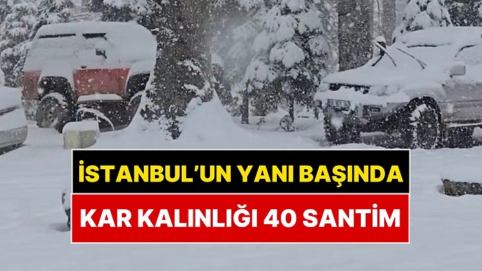 İstanbul'un Yanı Başına Lapa Lapa Kar Yağdı: Kar Kalınlığı 40 Santim