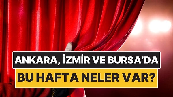 23-29 Mart: Ankara, İzmir ve Bursa’da Hangi Film ve Tiyatro Oyunları Var?