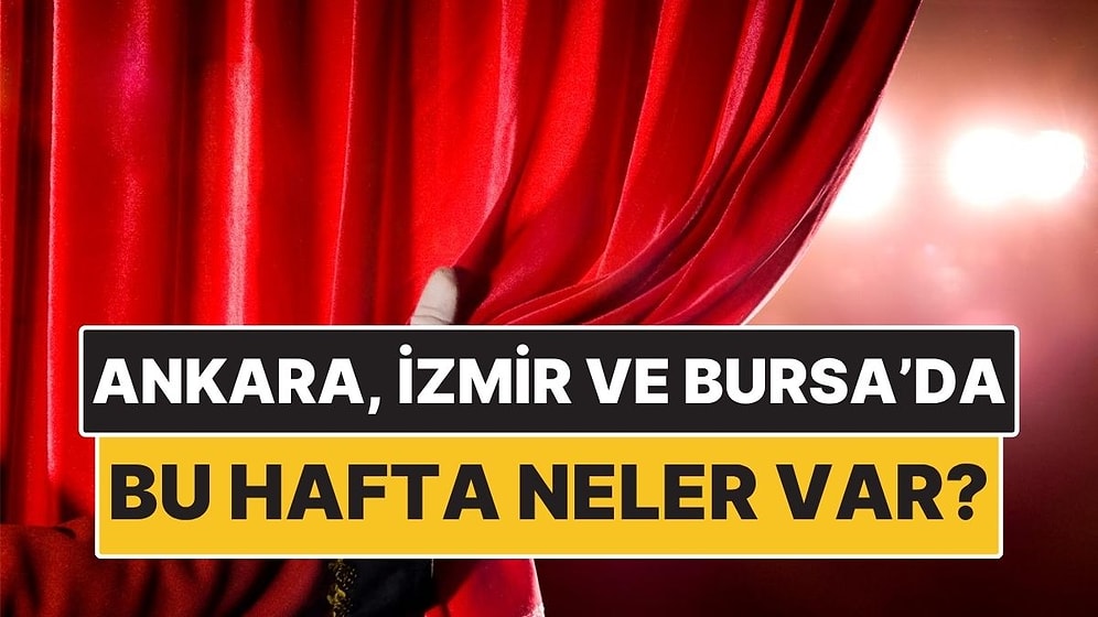 23-29 Mart: Ankara, İzmir ve Bursa’da Hangi Film ve Tiyatro Oyunları Var?