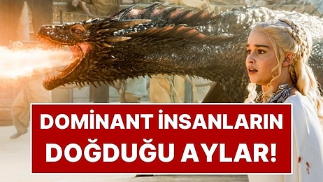 Astrolojiye Göre En Dominant İnsanların Doğduğu Aylar