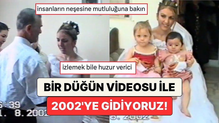 Doğallık, Renkler, Neşe: 2002 Yılında Gerçekleşen Bir Düğün Videosu İzleyenleri O Günlere Götürdü