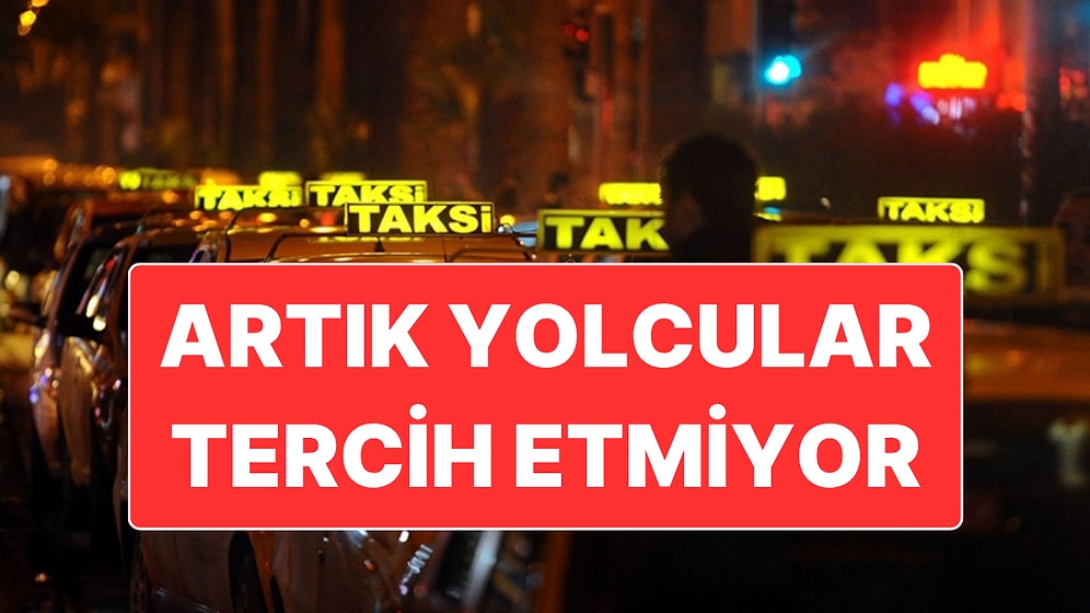 İstanbul'un Taksilerinde Durum Terse Döndü: Şimdi Yolcular Kabul Etmiyor!