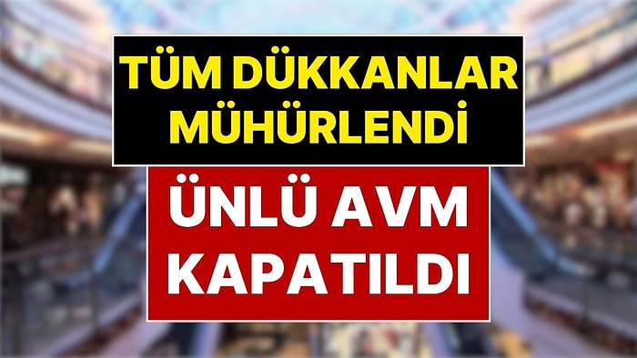 Ünlü AVM, Ruhsat Sorunları Nedeniyle Kapatıldı: Dükkanlar Mühürlendi, Yüzlerce Kişi İşsiz Kaldı