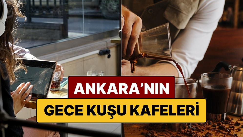 Ankara'da Geç Saate Kadar Açık 10 Kafe