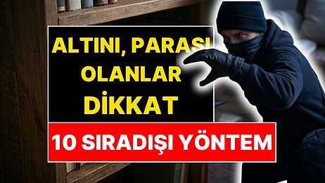 Evde Altını Olanlar Dikkat! Hırsızın Aklına Gelmeyecek 10 Yöntem