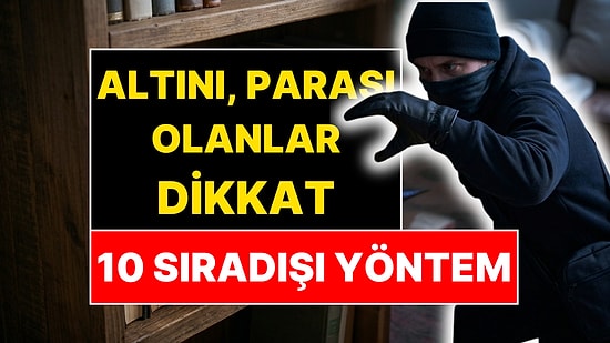 Evde Altını Olanlar Dikkat! Hırsızın Aklına Gelmeyecek 10 Yöntem