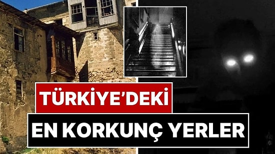 Türkiye’deki Tüyler Ürpertici Hikayeler: Kapısından Girmeye Cesaret Edilemeyen 18 Gizemli Yer