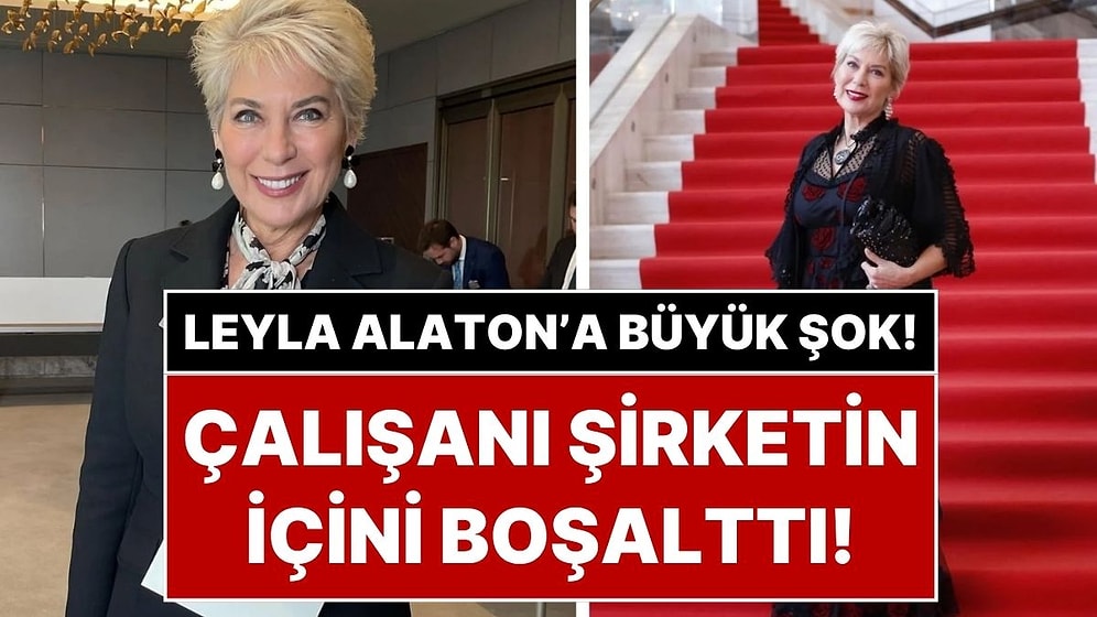 Ünlü İş İnsanı Leyla Alaton’a Büyük Şok! Emanet Ettiği Şirketi Boşalttılar