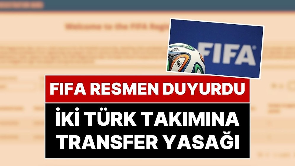 FIFA Resmen Duyurdu: Bir Süper Lig Bir de 1. Lig Takımına Transfer Yasağı Geldi