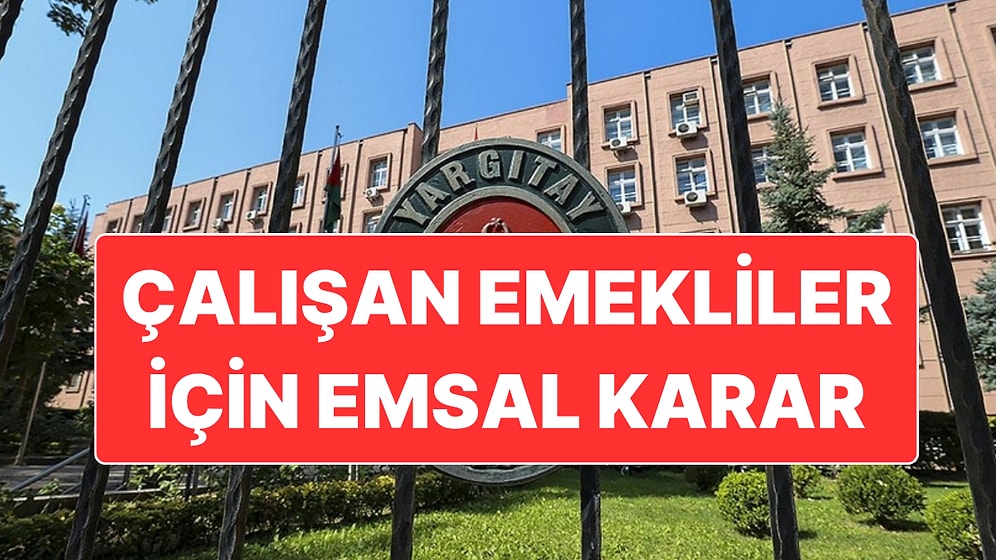 Yargıtay’dan Çalışan Emekli Vatandaşlar İçin Emsal Niteliğinde Karar