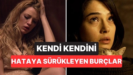 Doğru Yaptıkları Hiçbir Şey Yok! Kendi Kendini Hataya Sürükleyen Burçlar