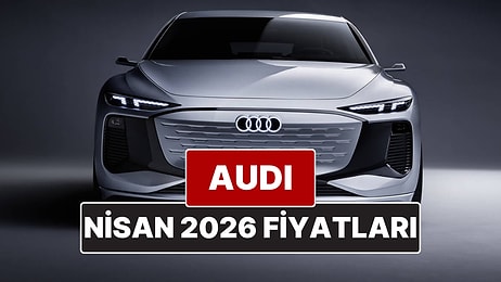 Nisan 2026 Audi Fiyat Listesi! İşte Audi A3, A4, A5, A6, A7, A8 ve Q Serisi Güncel Fiyatları
