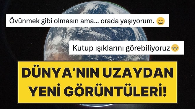NASA'nın Paylaştığı Dünya Görüntüleri Kullanıcıları Duygulandırdı