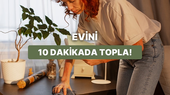 Evini 10 Dakikada Toparlamanı Sağlayacak 10 Pratik Taktik