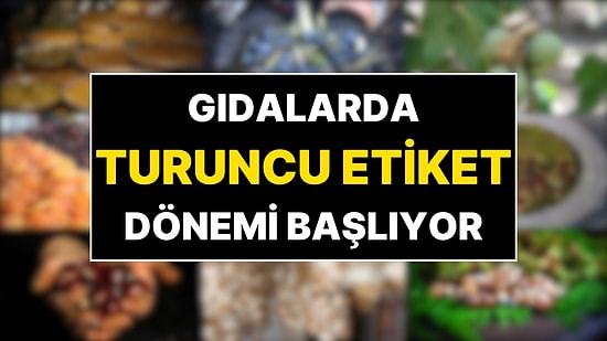 Bazı Gıda Ürünleri Artık Turuncu Etiketle Satılacak