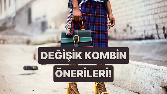 Tüm Gözleri Senin Üstüne Çevirecek Kombin Önerileri