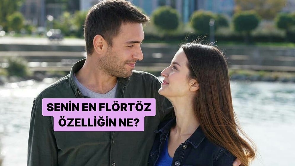 Kişilik Testi: Senin En Flörtöz Özelliğin Ne?